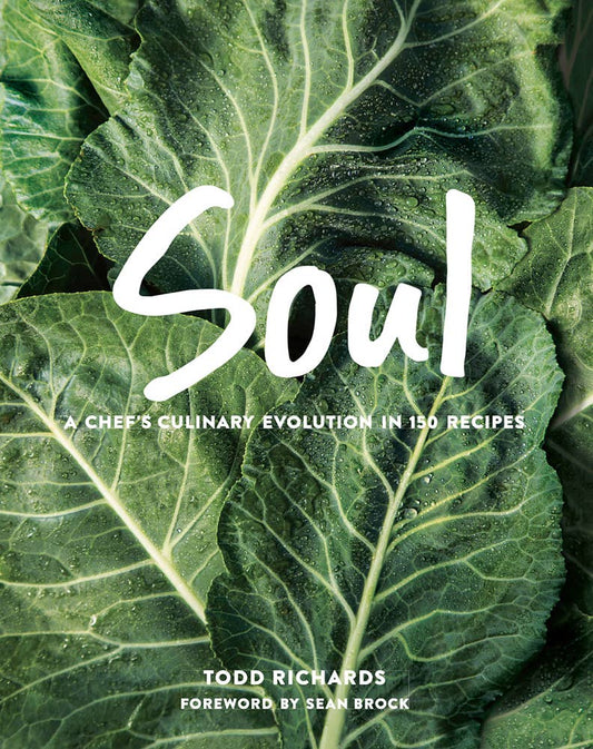 SOUL: A Chef's Culinary Evolution in 150 Recipes by Todd Richards