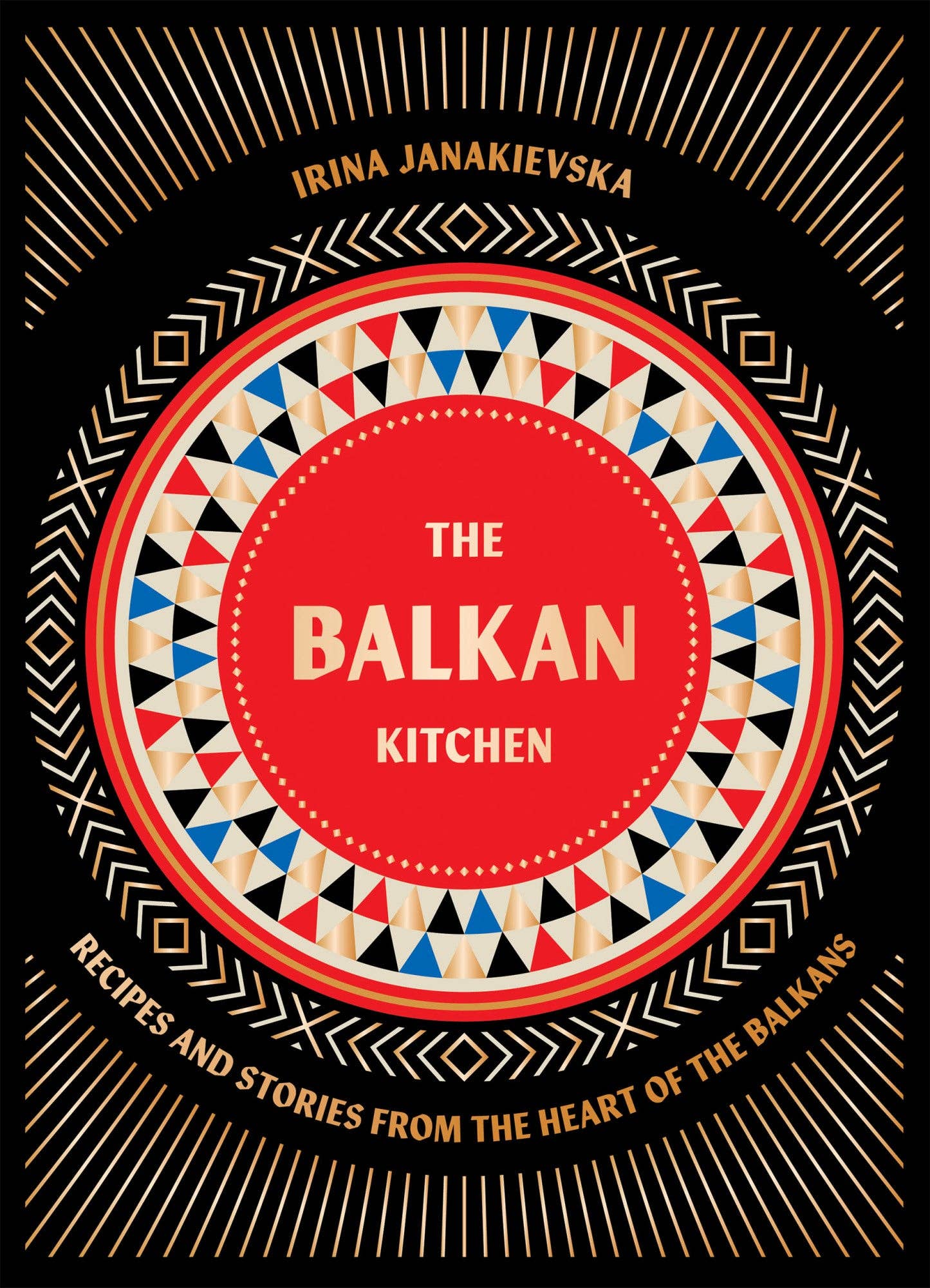 The Balkan Kitchen: Recipes and Stories from the Heart of the Balkans