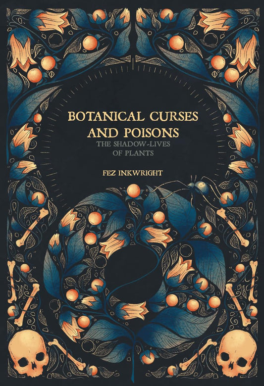 Botanical Curses and Poisons: The Shadow-Lives of Plants by Fen Inkwright