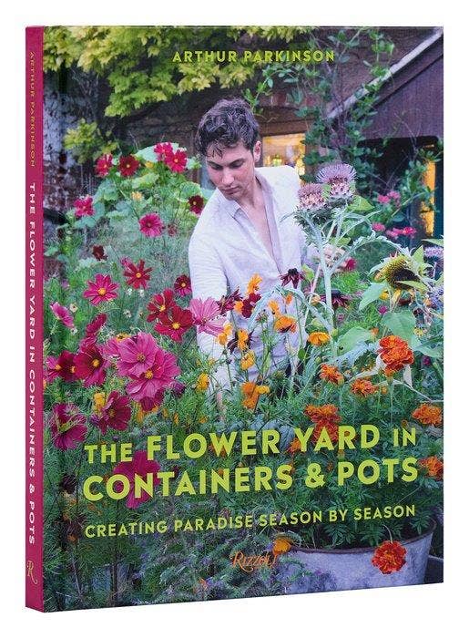 The Flower Yard in Containers & Pots: Creating Paradise Season By Season