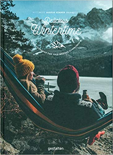 Delicious Wintertime: The Cookbook for Cold Weather Adventures