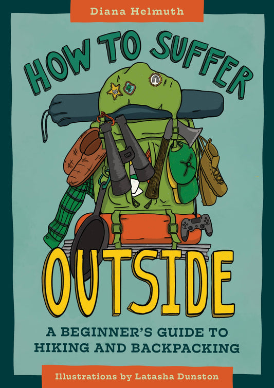 How to Suffer Outside: A Beginner’s Guide to Hiking and Backpacking