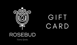 Rosebud Gift Card - Rosebud Home Goods